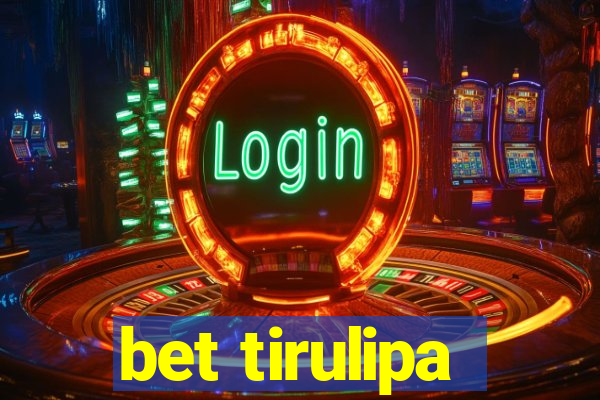 bet tirulipa